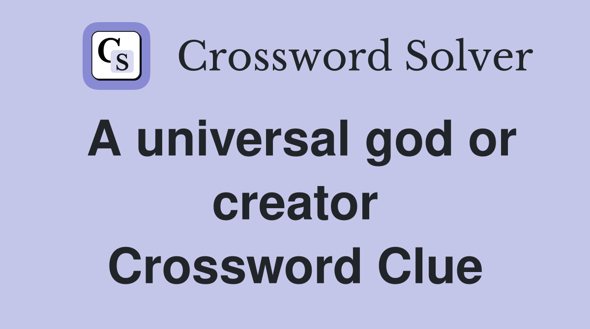 A universal god or creator Crossword Clue