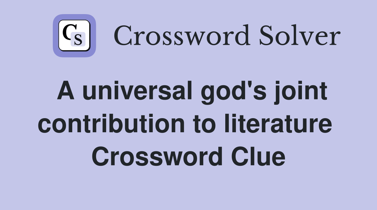 A universal god's joint contribution to literature  Crossword Clue