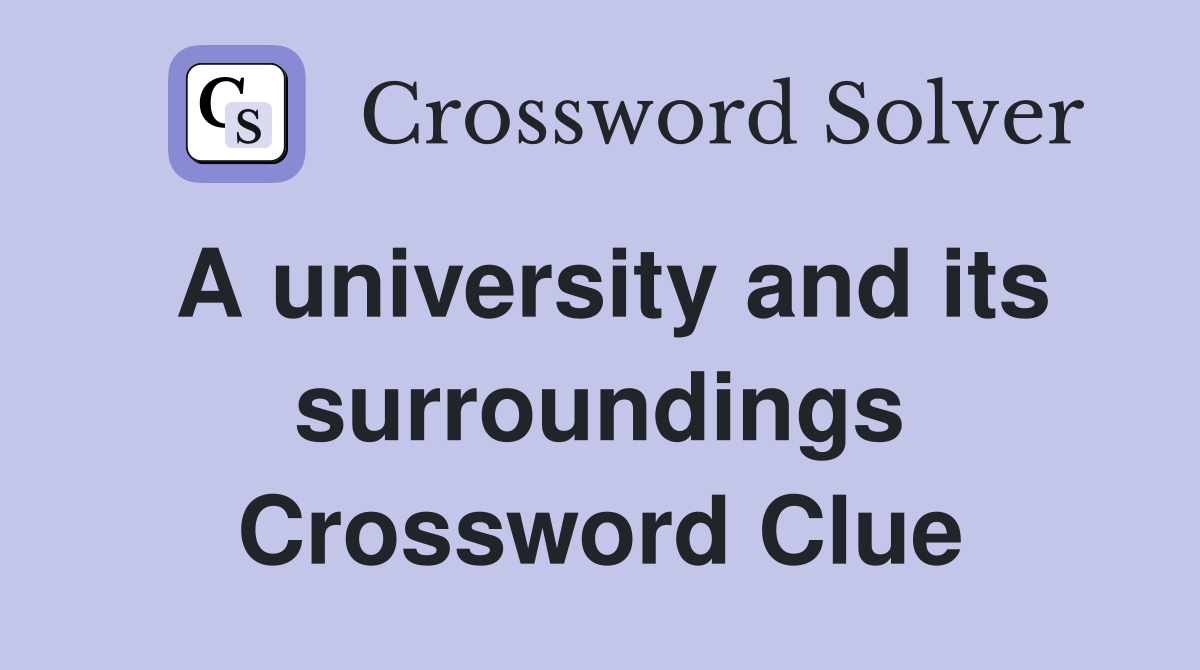 A university and its surroundings Crossword Clue