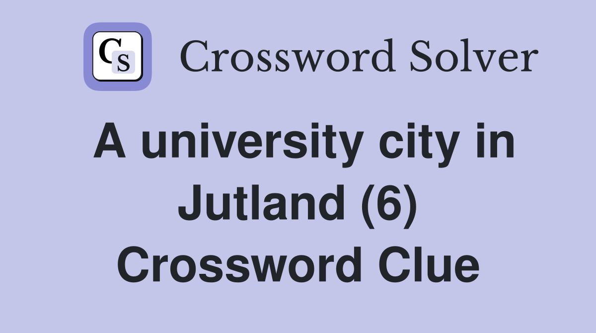 A university city in Jutland (6) Crossword Clue