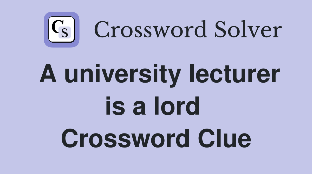 A university lecturer is a lord  Crossword Clue