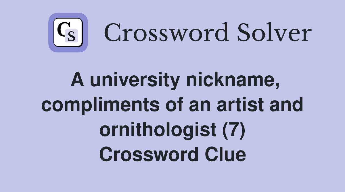 A university nickname, compliments of an artist and ornithologist (7) Crossword Clue