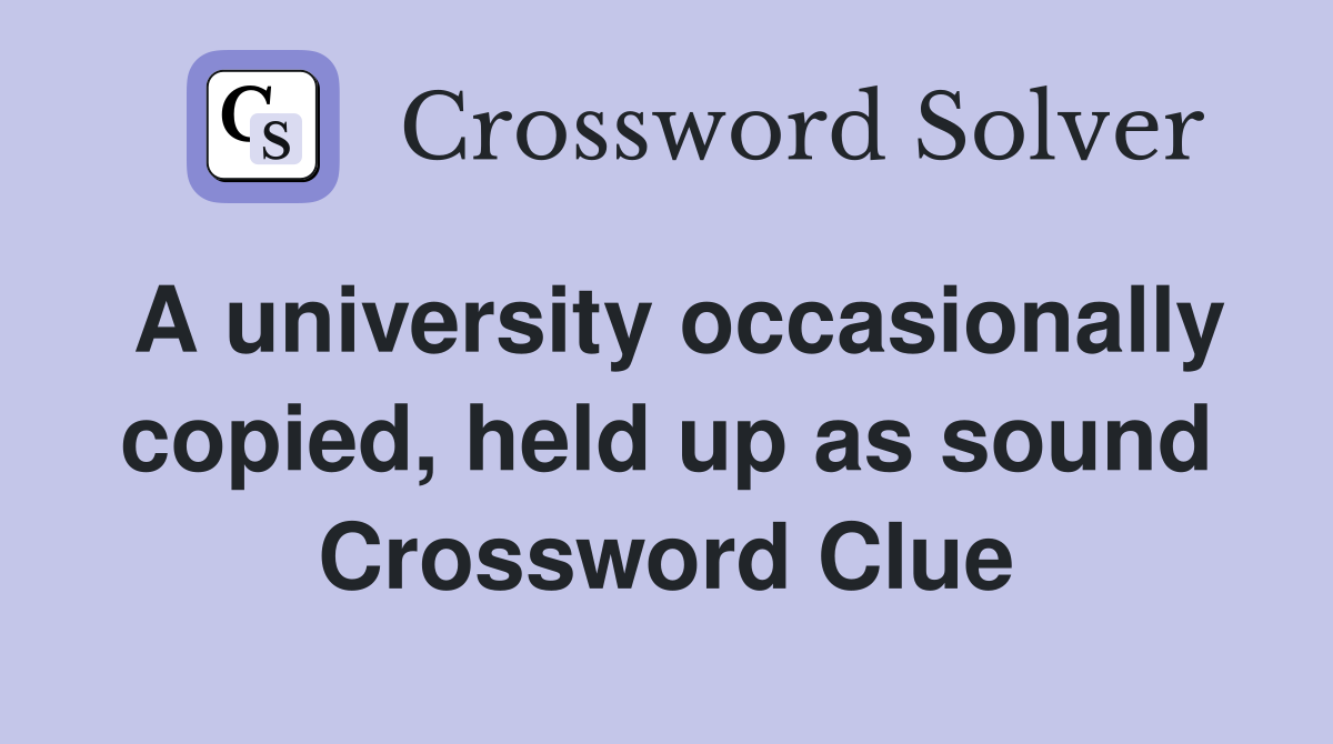 A university occasionally copied, held up as sound Crossword Clue