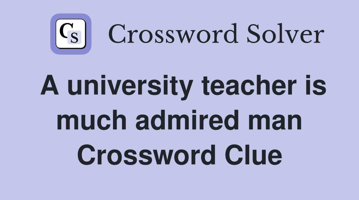 A university teacher is much admired man Crossword Clue
