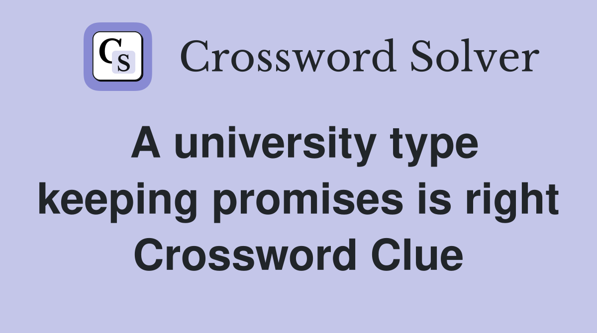 A university type keeping promises is right Crossword Clue