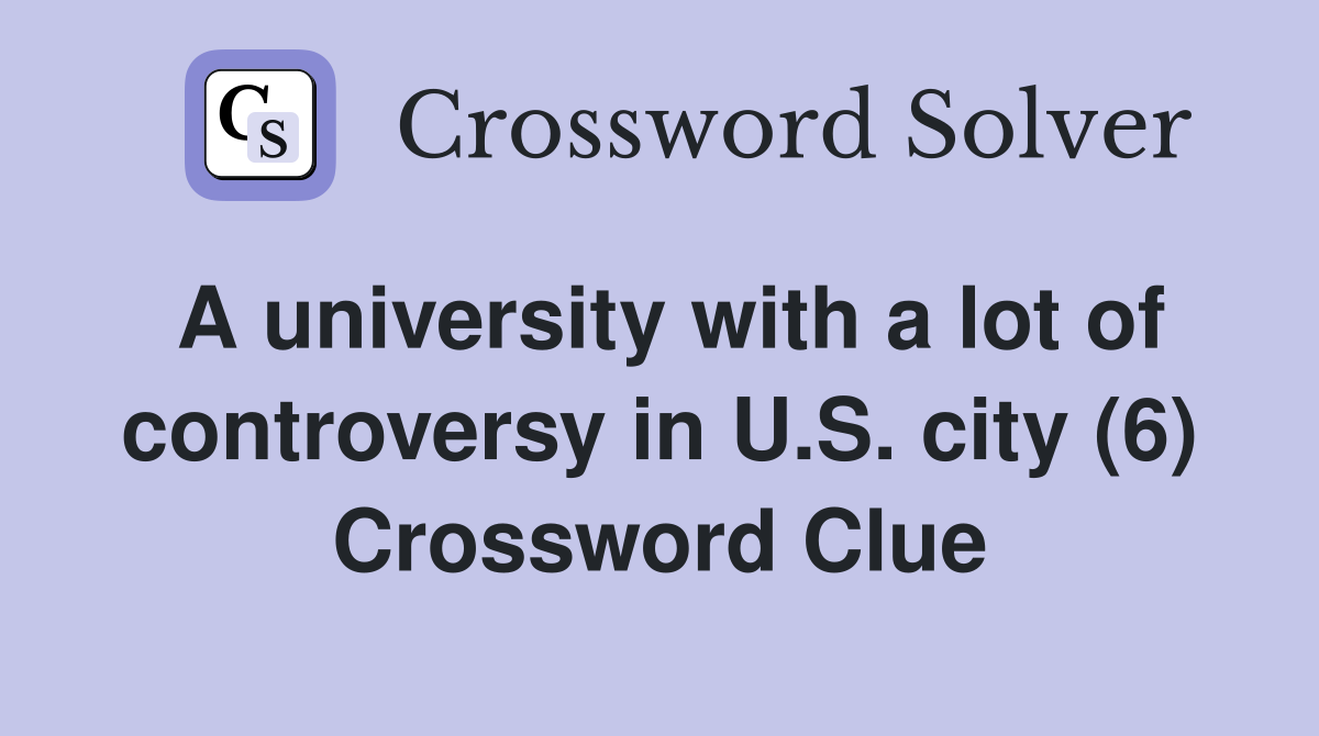 A university with a lot of controversy in U.S. city (6) Crossword Clue