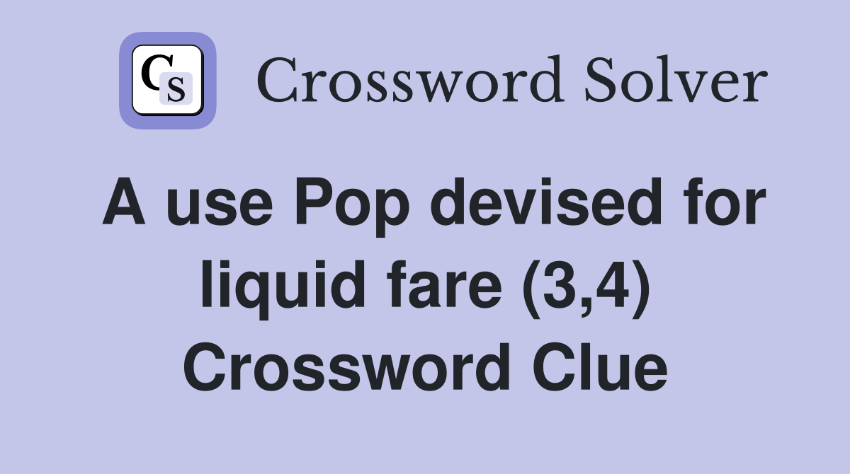 A use Pop devised for liquid fare (3,4) Crossword Clue