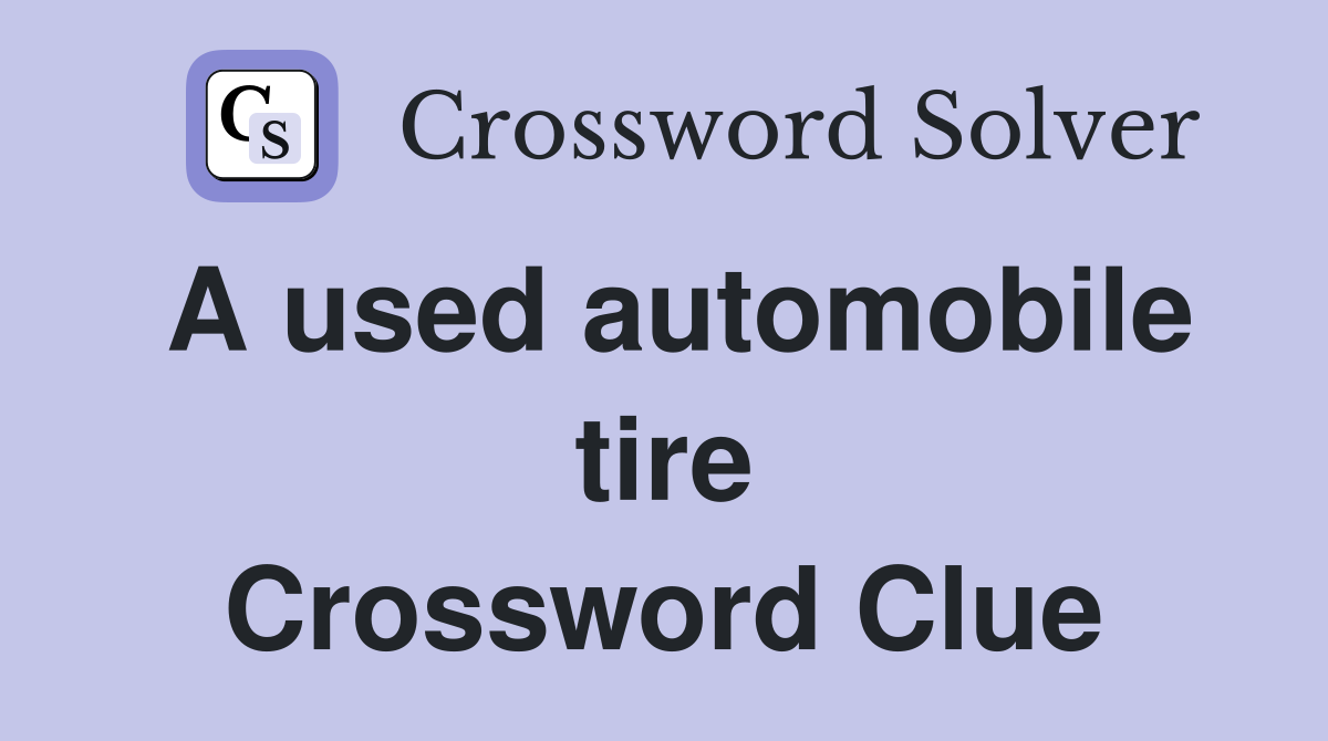 A used automobile tire Crossword Clue