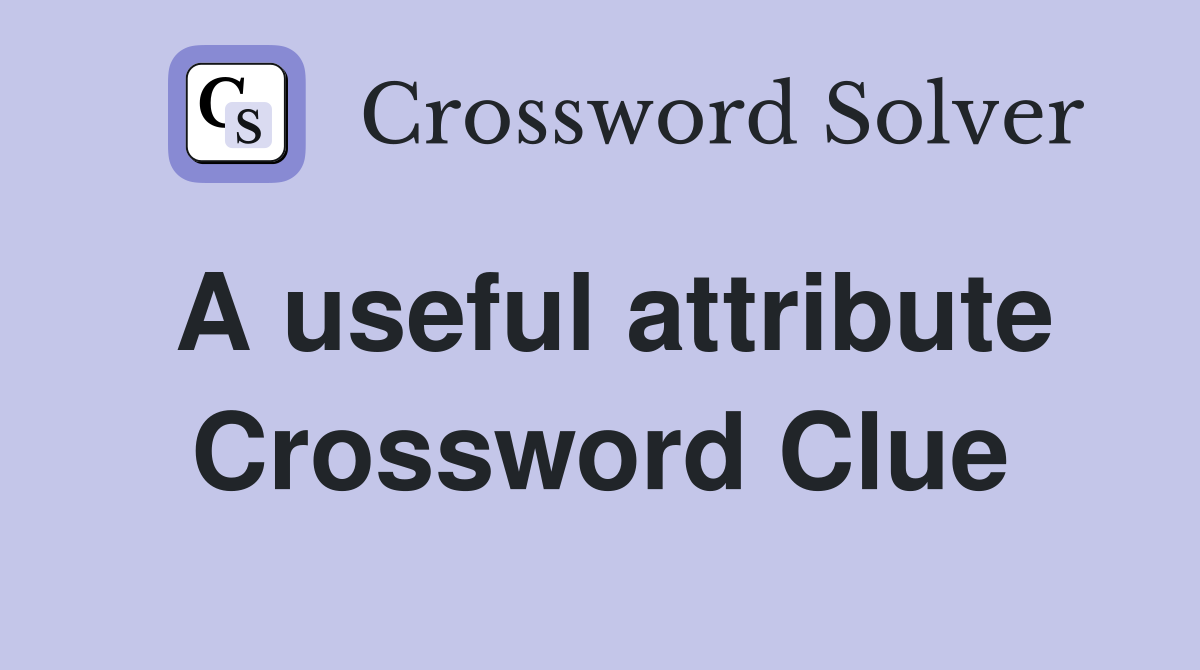 A useful attribute Crossword Clue
