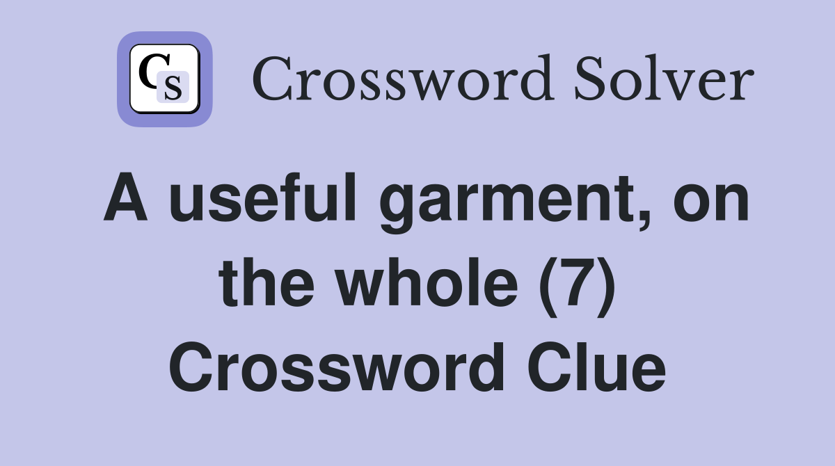 A useful garment, on the whole (7) Crossword Clue