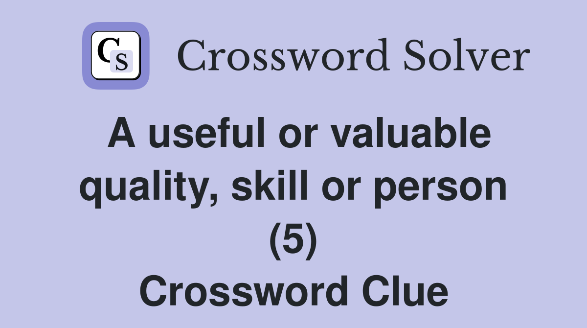 A useful or valuable quality, skill or person (5) Crossword Clue