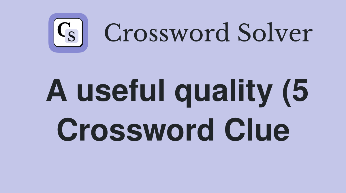 A useful quality (5) Crossword Clue Answers Crossword Solver A useful quality (5) Crossword Clue Answers Crossword Solver