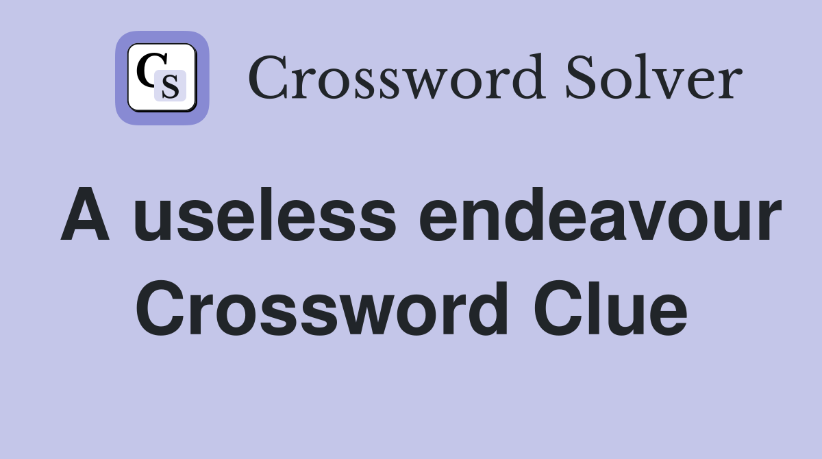 A useless endeavour Crossword Clue