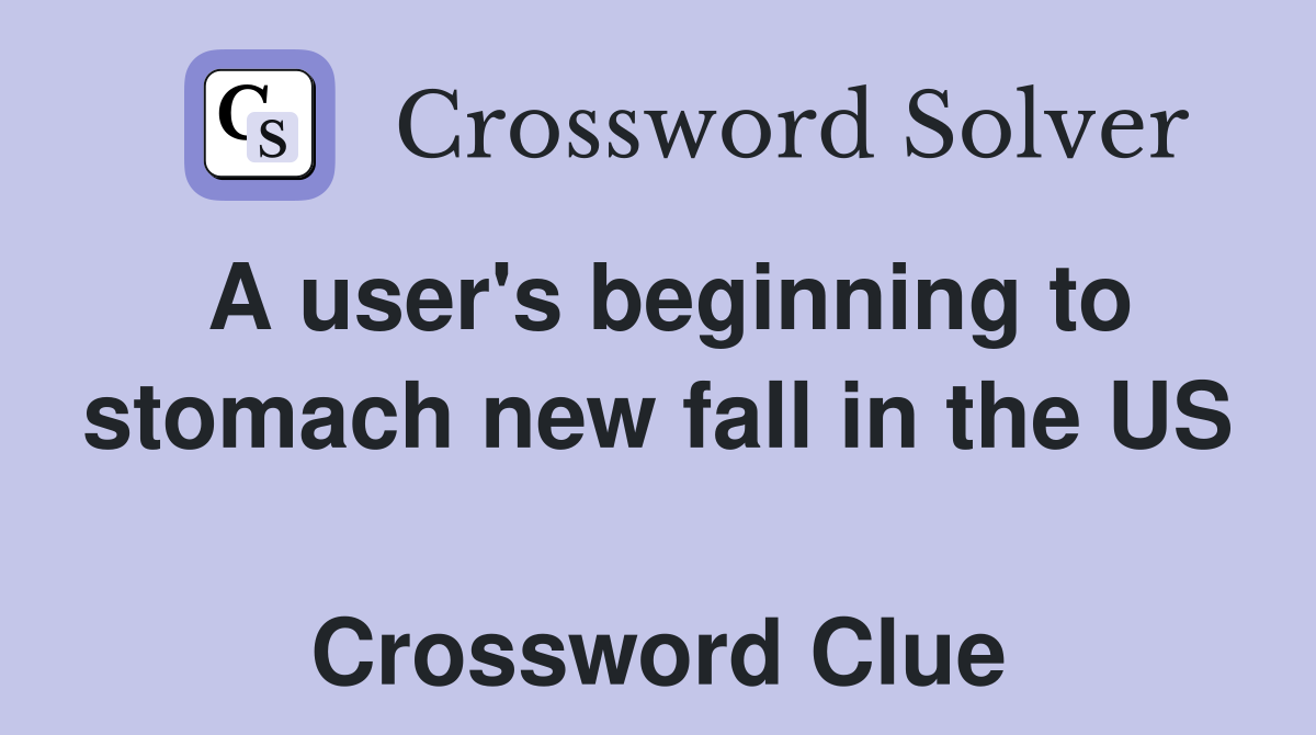 A user's beginning to stomach new fall in the US  Crossword Clue