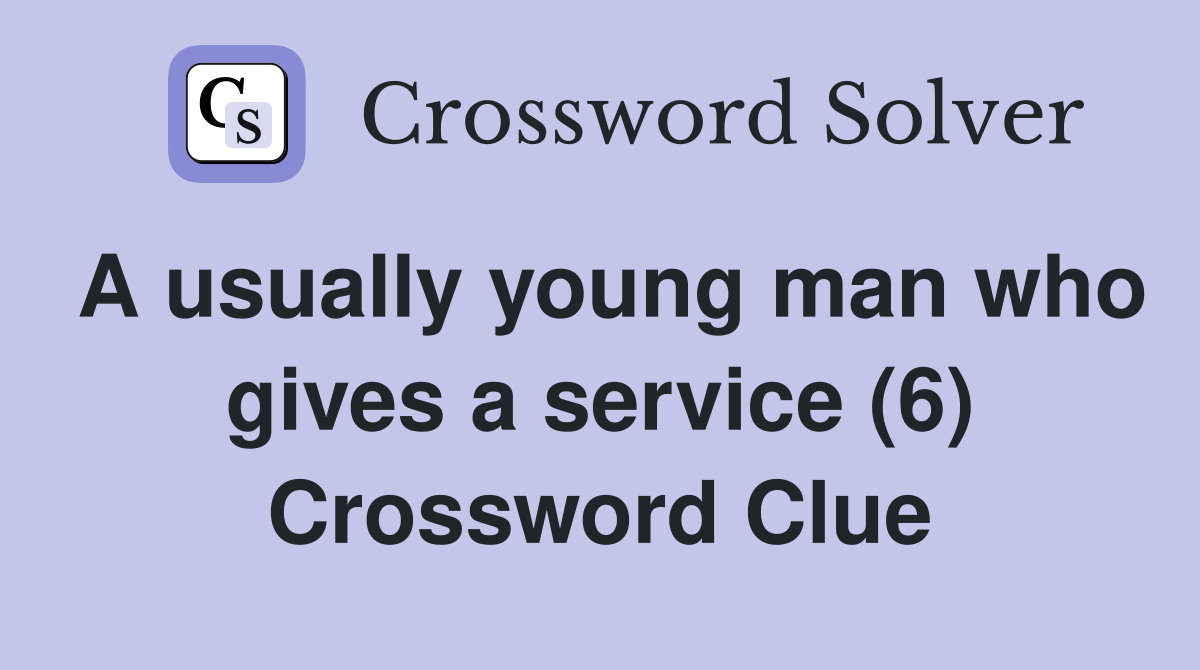 A usually young man who gives a service (6) Crossword Clue