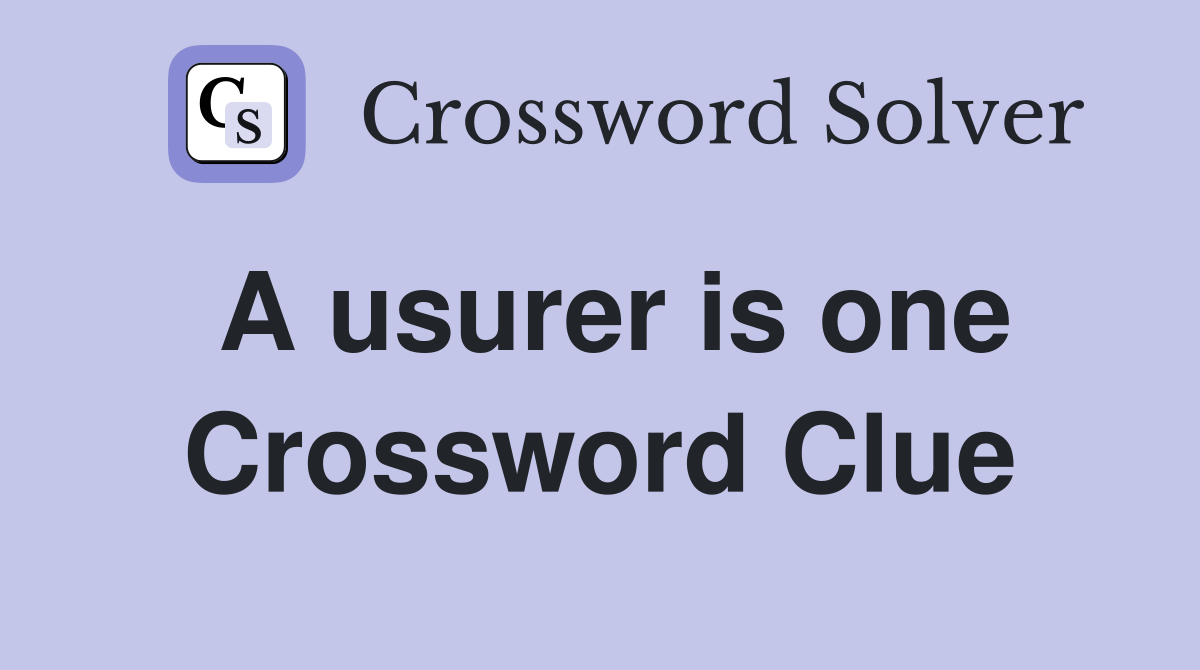 A usurer is one Crossword Clue