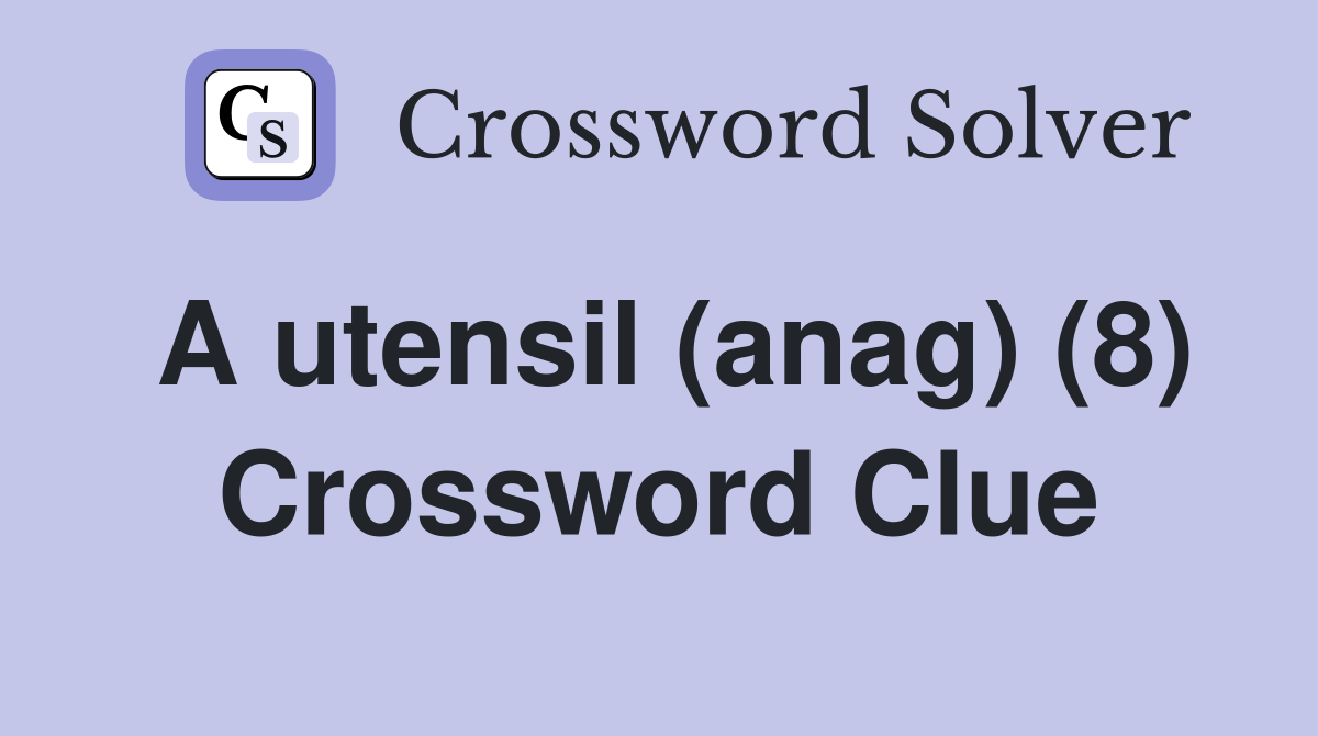A utensil (anag) (8) Crossword Clue