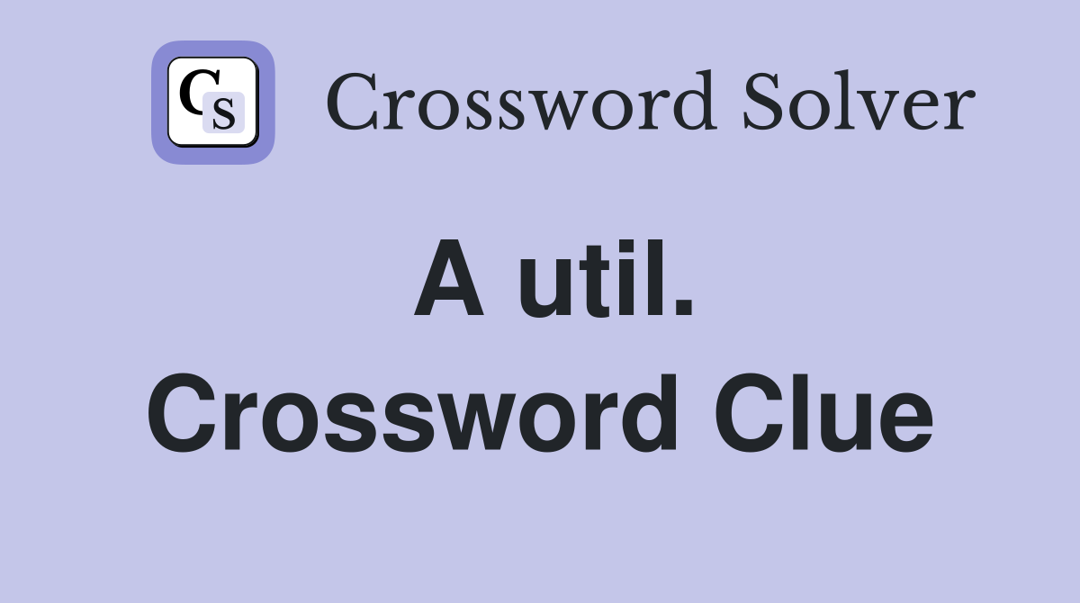 A util. Crossword Clue