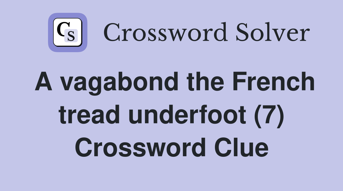 A vagabond the French tread underfoot (7) Crossword Clue