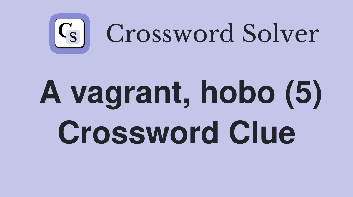A vagrant, hobo (5) Crossword Clue