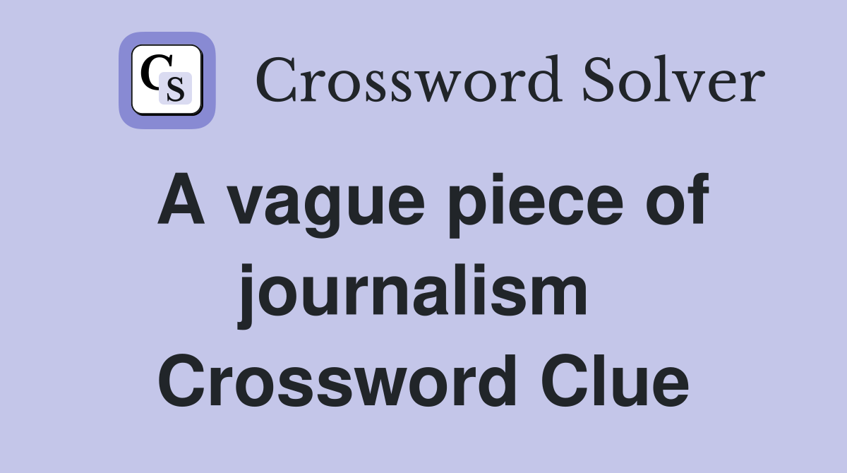 A vague piece of journalism  Crossword Clue