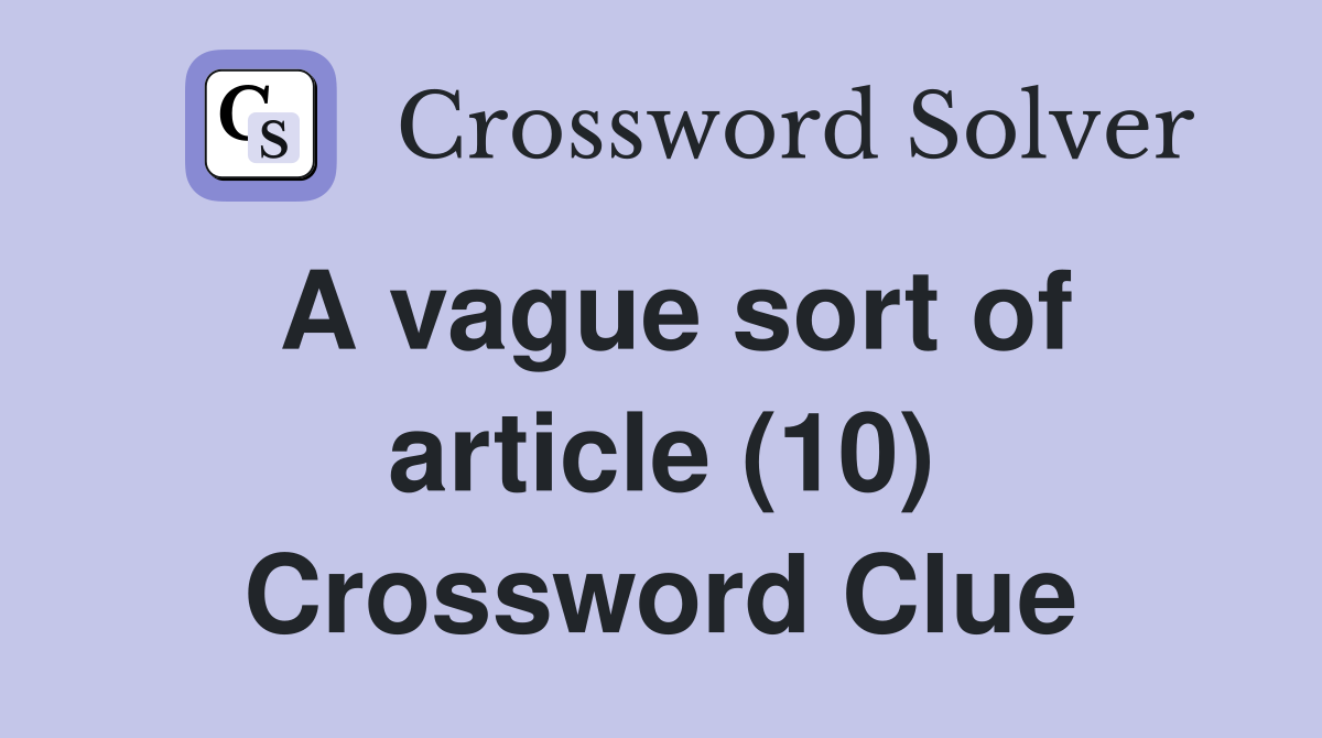 A vague sort of article (10) Crossword Clue