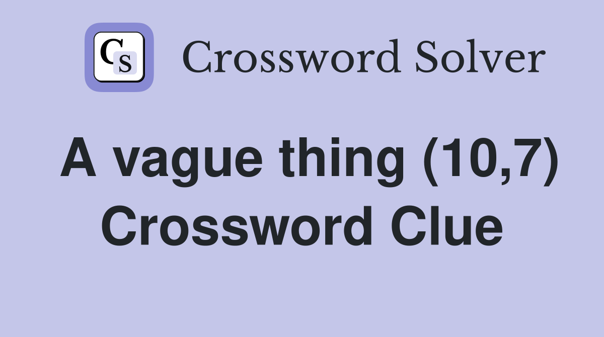 A vague thing (10,7) Crossword Clue