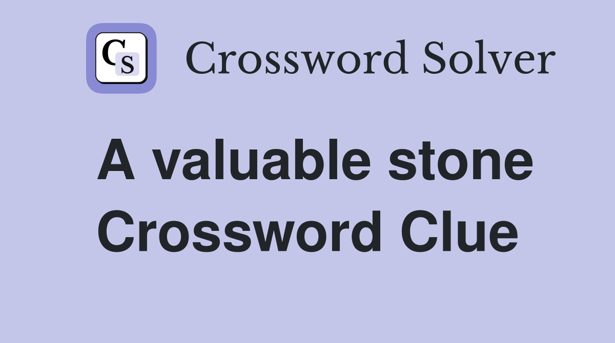 A valuable stone Crossword Clue