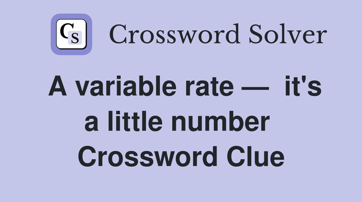 A variable rate —  it's a little number  Crossword Clue