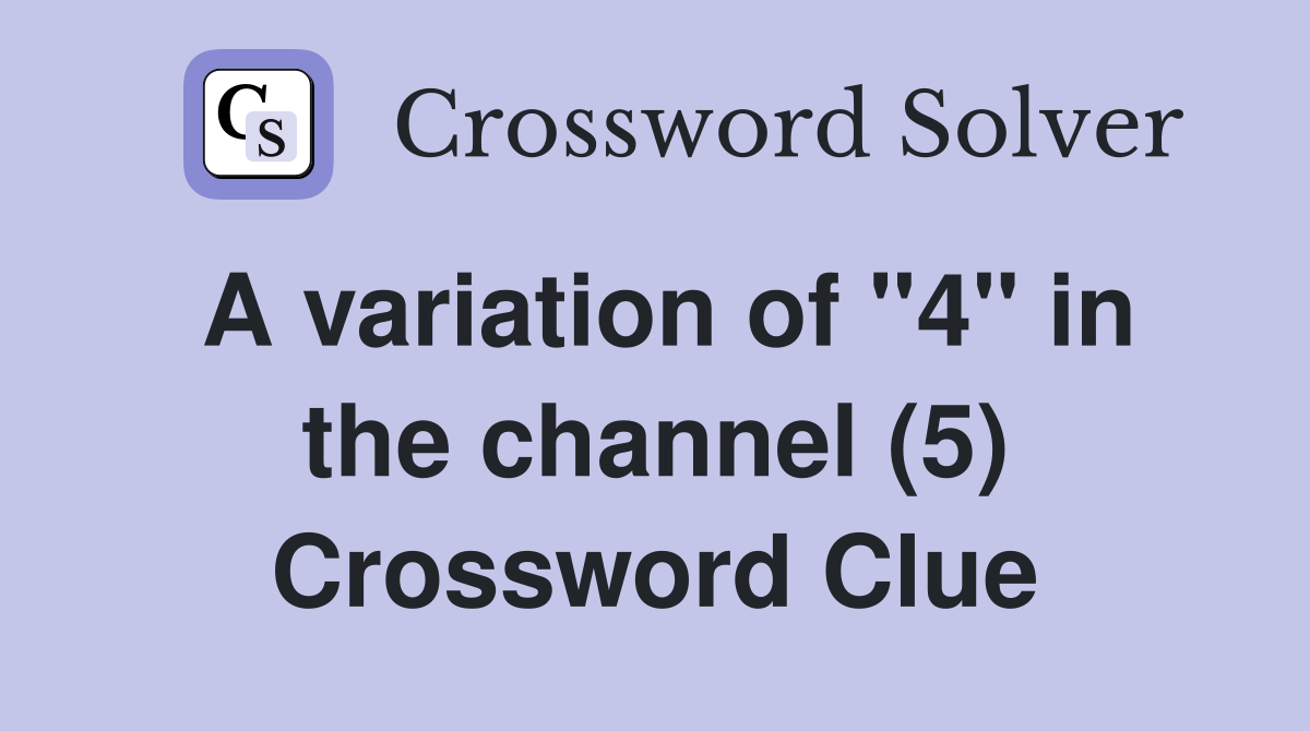 A variation of "4" in the channel (5) Crossword Clue