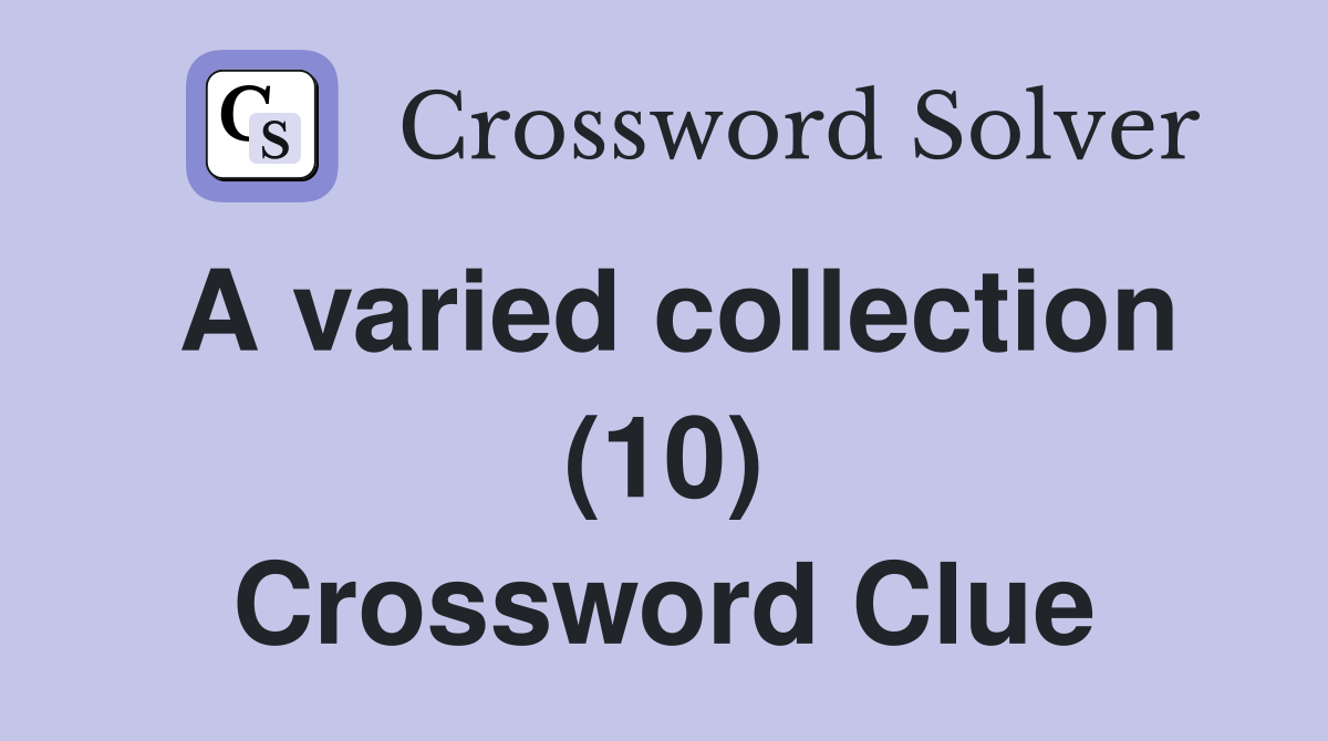 A varied collection (10) Crossword Clue