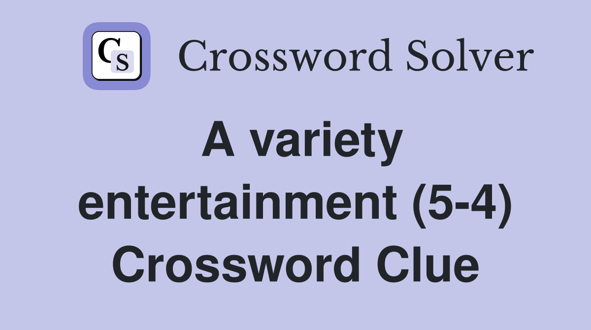 A variety entertainment (5-4) Crossword Clue