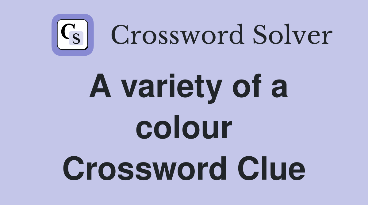 A variety of a colour Crossword Clue