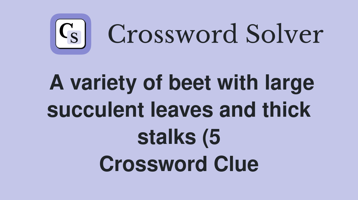 A variety of beet with large succulent leaves and thick stalks (5 A variety of beet with large succulent leaves and thick stalks (5