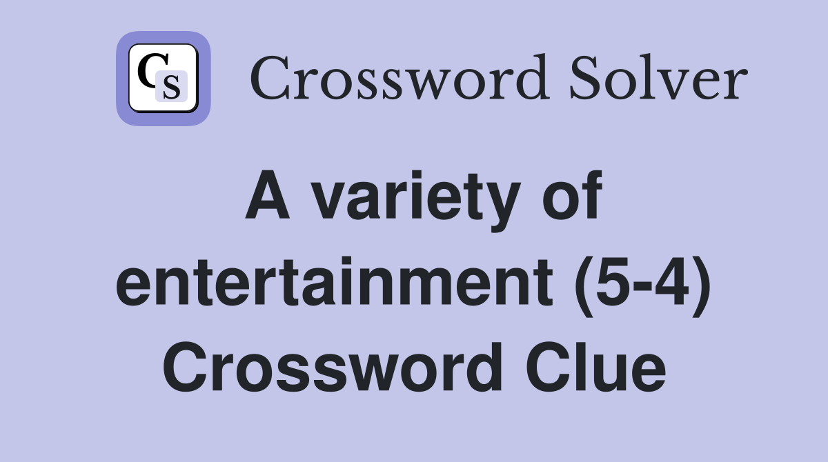 A variety of entertainment (5-4) Crossword Clue