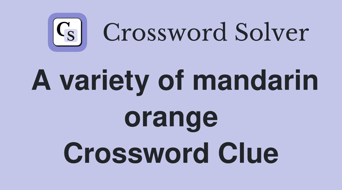A variety of mandarin orange Crossword Clue