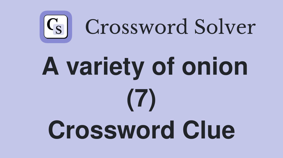 A variety of onion (7) Crossword Clue