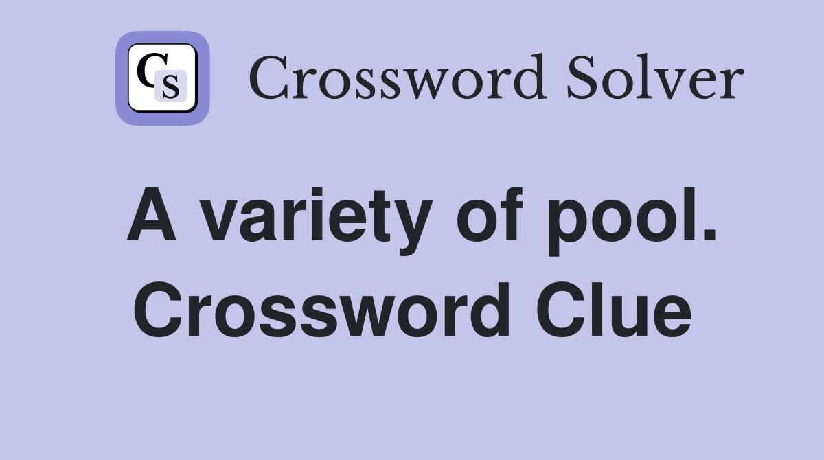 A variety of pool. Crossword Clue