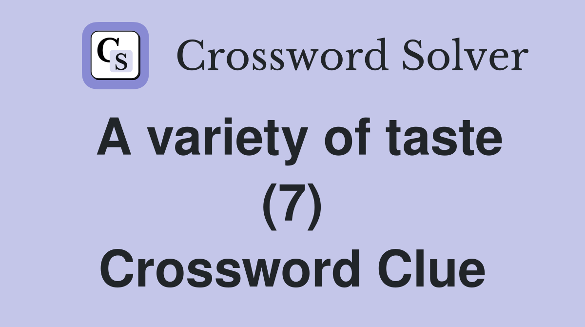 A variety of taste (7) Crossword Clue