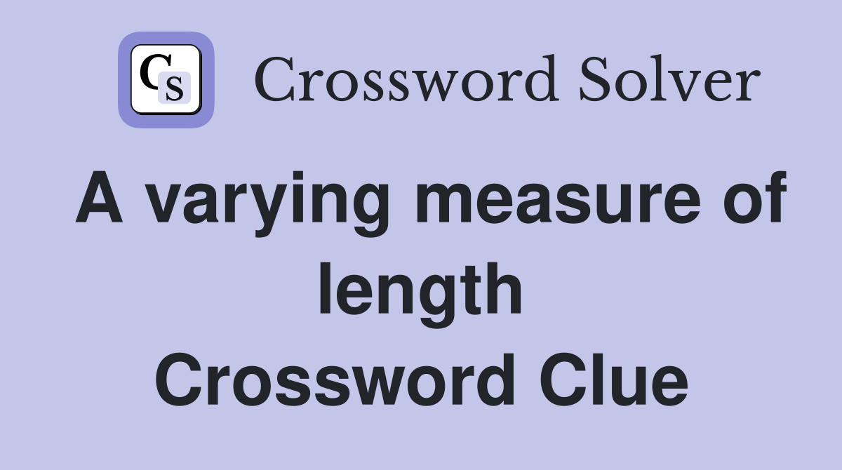 A varying measure of length Crossword Clue