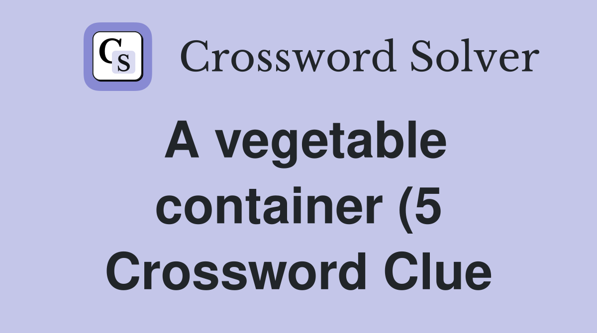 A vegetable container (5) Crossword Clue Answers Crossword Solver A vegetable container (5) Crossword Clue Answers Crossword Solver