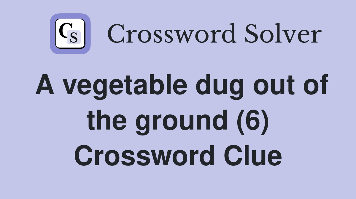 A vegetable dug out of the ground (6) Crossword Clue