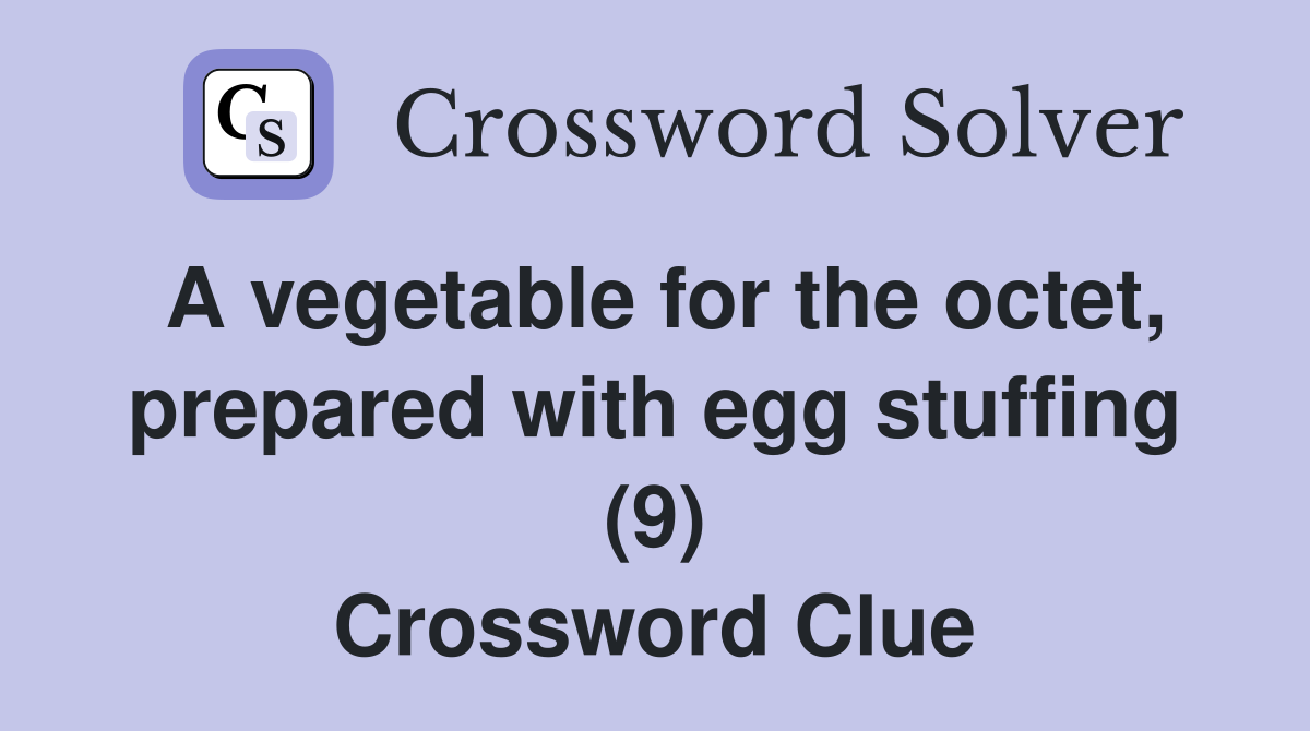 A vegetable for the octet, prepared with egg stuffing (9) Crossword Clue