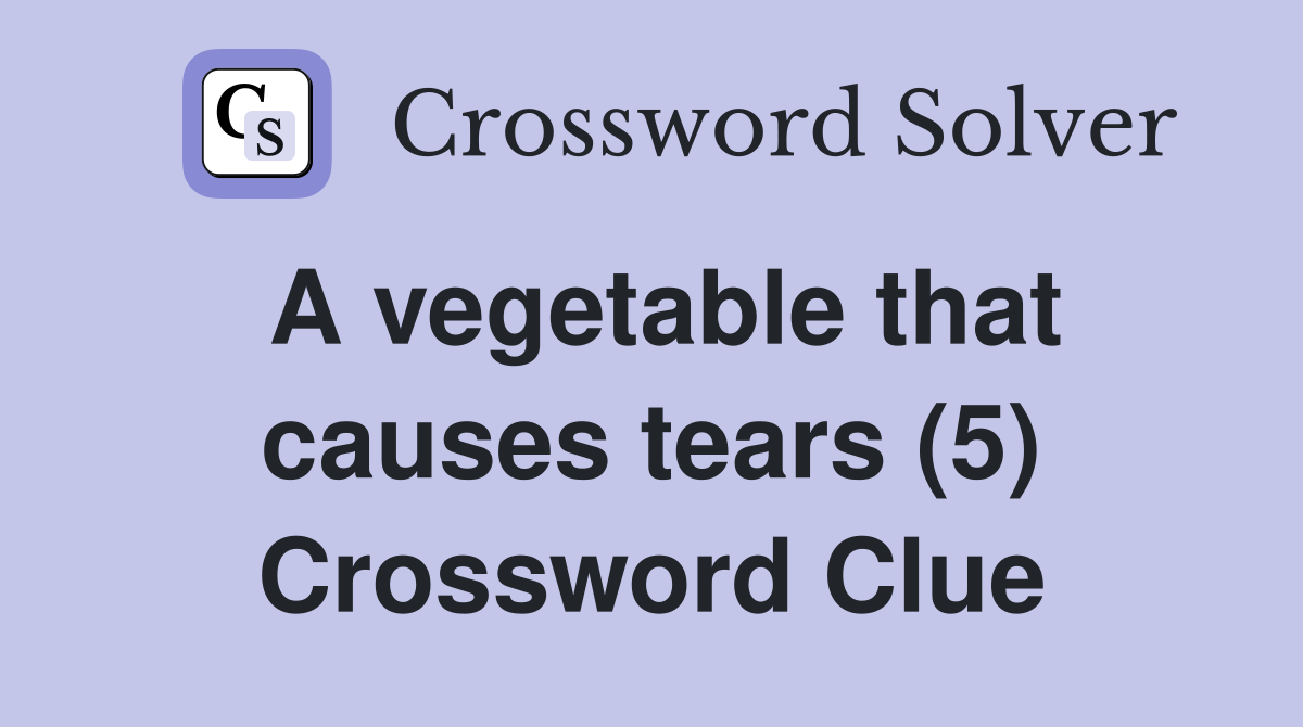 A vegetable that causes tears (5) Crossword Clue