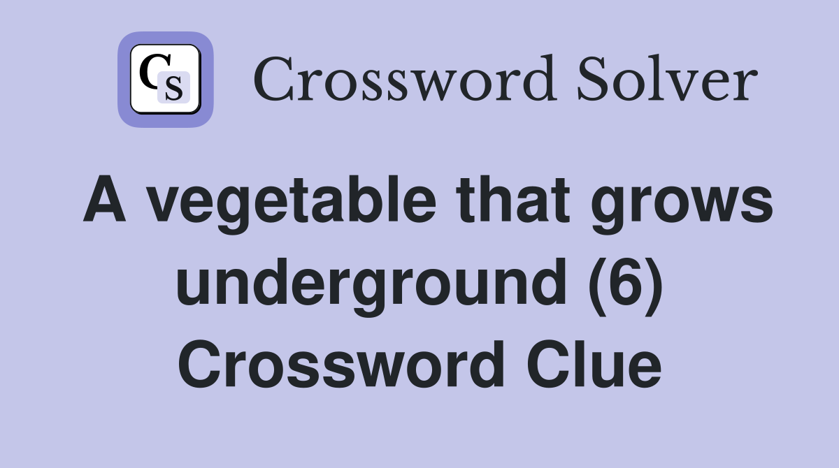 A vegetable that grows underground (6) Crossword Clue