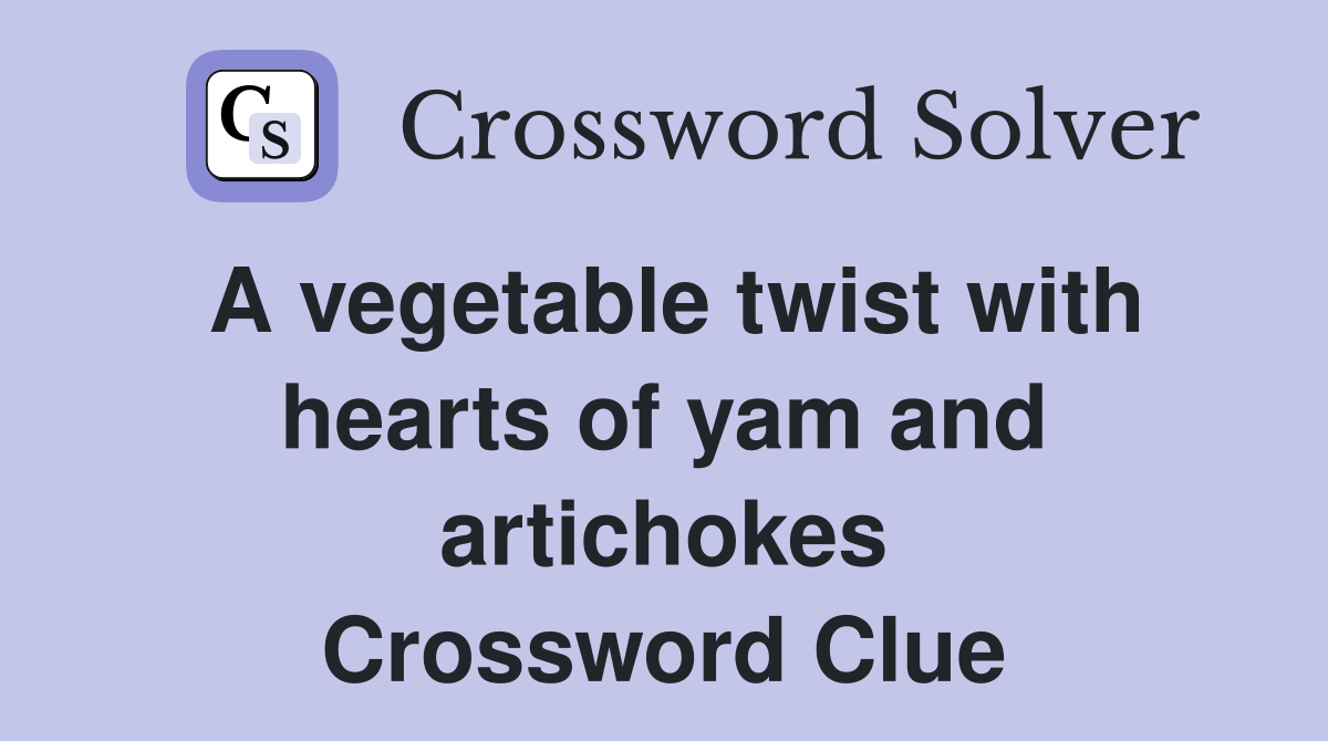 A vegetable twist with hearts of yam and artichokes Crossword Clue