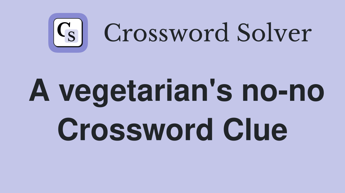 A vegetarian's no-no Crossword Clue