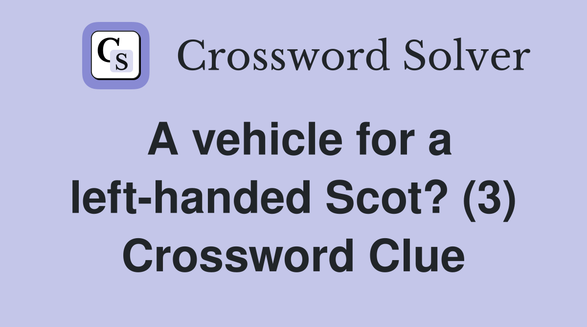 A vehicle for a left-handed Scot? (3) Crossword Clue