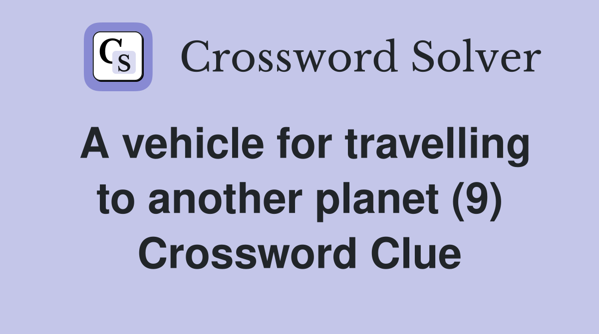 A vehicle for travelling to another planet (9) Crossword Clue