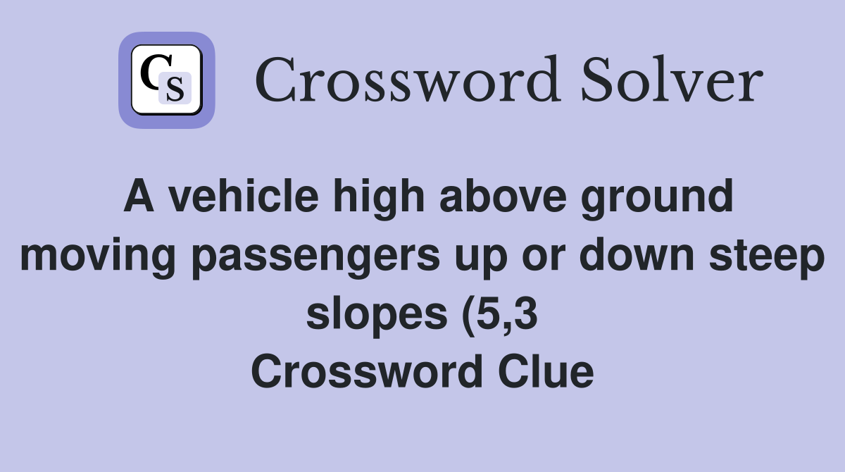 A vehicle high above ground moving passengers up or down steep slopes A vehicle high above ground moving passengers up or down steep slopes